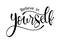 Believe in yourself, hand lettering inscription positive typography poster, conceptual handwritten phrase