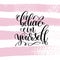 Believe in yourself hand written lettering positive quote