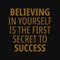 Believing in yourself is the first secret to success. Motivational quotes