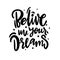 Belive in your dreams hand drawn summer phrase. Vector lettering isolated