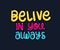 Belive in your always lettering vector design