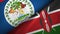 Belize and Kenya two flags textile cloth, fabric texture