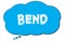 BEND text written on a blue thought bubble