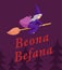 Beona Befana flies on a broomstick with a bag of gifts. Vector illustration in cartoon style. Poster for printing