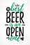 The Best Beer Is An Open One funny lettering