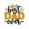 Best Dad Ever - Father`s Day greeting lettering with crown.