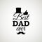 Best Dad Ever greeting card with cylinder, moustache and thumbs up. Vector illustration. All isolated and layered