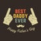 Best Daddy Ever T-shirt retro colors design. Happy Father`s Day emblem for tees and mugs. Vintage hand drawn style