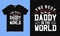 The Best daddy in the world. Fathers day greeting. Modern typography vintage design template for t shirt