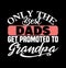 only the best dads get promoted to grandpa  best granddaddy shirt  dads lover gifts