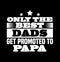 only the best dads get promoted to papa  great papa  awesome dads  fathers lover gift