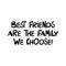 Best friends are the family we choose. Cute hand drawn lettering in modern scandinavian style. Isolated on white background.