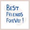 Best friends forever. Inspirational congratulatory quote. Positive message in hand drawn font. Bright letters, vector text. For