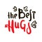 The best hugs  - inspire motivational quote.