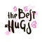 The best hugs  - inspire motivational quote. Hand drawn beautiful lettering.