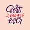 Best Mom Ever hand drawn vector lettering quote. Happy Mother day sticker. Isolated on background