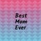 Best Mom Ever text written on triangular shaped pattern in colourful gradient background, abstract wallpaper