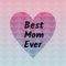 Best Mom Ever text written on triangular shaped pattern in colourful gradient background, abstract wallpaper