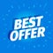 Best offer. 3d letters on a blue background. Advertising promotion poster. Special offer slogan, call for purchases offer. Vector