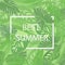 The best summer lettering in a frame on the background of fresh tropic green leaves poster. Modern Exotic banner.