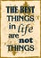 The best things in life are not things Typographic Poster