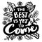 The best is yet to come. Hand written lettering