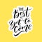 The best is yet to come. Inspirational quote for posters, wall art and social media. Brush typography, black letters on