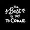 The best is yet to come vector lettering illustration. Hand drawn phrase. Handwritten modern brush calligraphy for