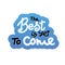 The best is yet to come vector lettering illustration. Hand drawn phrase. Handwritten modern brush calligraphy for