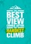 The Best View Comes After The Hardest Climb. Adventure Mountain Hike Creative Motivation Concept.