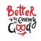 Better is the Enemy of good - inspire motivational quote.