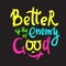 Better is the Enemy of good - inspire motivational quote. Hand drawn beautiful lettering.