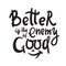 Better is the Enemy of good - inspire motivational quote. Hand drawn beautiful lettering.