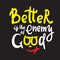 Better is the Enemy of good - inspire motivational quote. Hand drawn beautiful lettering. Print