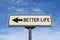 Better life white road sign with arrow, arrow on blue sky background