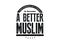 a better muslim