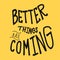 Better things are coming word vector illustration