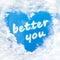 Better you word inside love cloud blue sky only