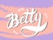 Betty. Woman`s name. Hand drawn lettering