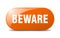 beware button. sticker. banner. rounded glass sign