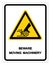 Beware Moving Machinery Symbol Signage,Vector Illustration, Isolate On White Background Label. EPS10