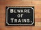 Beware of Railway Trains.