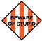 Beware of stupid warning sign