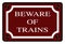 Beware Of Trains Station Sign