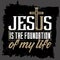 Bible lettering. Christian art. Jesus is the foundation of my life