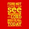 Bible typographic. Fear not, stand firm, and see the salvation of the LORD, which he will work for you today.