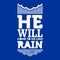 Bible typographic. He will come to us like rain