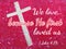 Bible verse, we love because He first loved us.