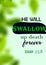 Bible verses " he will swallow up death forever Isaiah 25:8