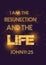 Bible words ` I am the resunection  and the life John 11:25